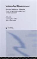 Unbundled Government: A Critical Analysis of the Global Trend to Agencies, Quangos and Contractualisation (Routledge Studies in Public Management) 0415314488 Book Cover