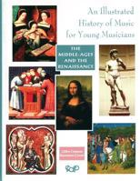An Illustrated History of Music for Young Musicians - The Middle Age- Renaissance Period 2894425570 Book Cover