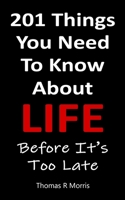 201 Things You Need To Know About Life: Before It's Too Late 0995400733 Book Cover