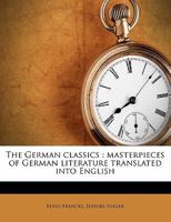 The German classics of the nineteenth and twentieth centuries; masterpieces of German literature Volume 6 1345761678 Book Cover