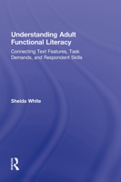 Understanding Adult Functional Literacy: Connecting Text Features, Task Demands, and Respondent Skills 0415882478 Book Cover