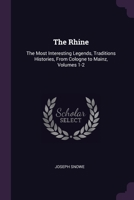 The Rhine: The Most Interesting Legends, Traditions Histories, From Cologne to Mainz, Volumes 1-2 1377982025 Book Cover
