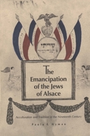 The Emancipation of the Jews of Alsace: Acculturation and Tradition in the Nineteenth Century 0300049862 Book Cover
