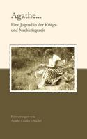 Agathe ... : eine Jugend in der Kriegs- und Nachkriegszeit : Erinnerungen 3833007486 Book Cover
