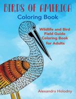 Birds of America Coloring Book: Wildlife and Bird Field Guide Coloring Book for 1530986362 Book Cover
