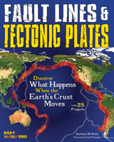 Fault Lines & Tectonic Plates: Discover What Happens When the Earth's Crust Moves 1619304619 Book Cover