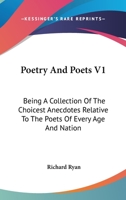 Poetry And Poets V1: Being A Collection Of The Choicest Anecdotes Relative To The Poets Of Every Age And Nation 1163614017 Book Cover