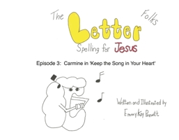 The Letter Folks Spelling for Jesus Episode 3: Episode 3: 'Carmine in Keep the Song in your Heart' B0GVLXJKTM Book Cover