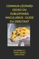 COMMUN LÉOPARD GECKO OU EUBLEPHARIS MACULARIUS : GUIDE DU DÉBUTANT (French Edition) B0G6W8V66H Book Cover