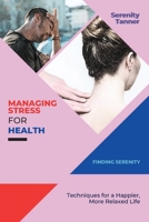 Managing Stress for Health-Finding Serenity: Techniques for a Happier, More Relaxed Life 4484718219 Book Cover