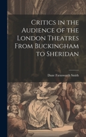 Critics in the Audience of the London Theatres From Buckingham to Sheridan 1019367121 Book Cover
