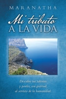 Mi Tributo a la Vida : Descubre Tus Talentos y Ponlos, con Gratitud, Al Servicio de la Humanidad 1982232803 Book Cover