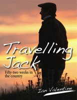 Travelling Jack: Fifty-Two Weeks in the Country. Ian Valentine 1846890403 Book Cover