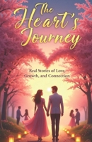 The Heart’s Journey : Real Stories of Love, Growth, and Connection: Exploring the Depths of Love, the Power of Connection, and the Beauty of Growth B0F3TWMNDL Book Cover