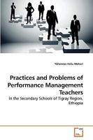 Practices and Problems of Performance Management Teachers: In the Secondary Schools of Tigray Region, Ethiopia 3639248589 Book Cover