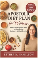 Apostolic Diet Plan for Women: A Faith-Based Biblical Guide to Clean Eating, Wellness & Spiritual Growth B0FMRX12N5 Book Cover