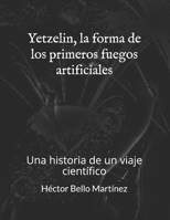 Yetzelin, la forma de los primeros fuegos artificiales: Una historia de un viaje científico (Spanish Edition) B08KBMHNJV Book Cover