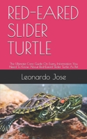 RED-EARED SLIDER TURTLE: The Ultimate Care Guide On Every Information You Need To Know About Red-Eared Slider Turtle As Pet B089267Y5L Book Cover