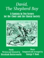David, the Shepherd Boy: A Cantata in Ten Scenes for the Choir and the Choral Society 1410102645 Book Cover