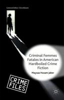 Criminal Femmes Fatales in American Hardboiled Crime Fiction 1137356464 Book Cover