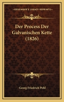 Der Process Der Galvanischen Kette (1826) 1160441693 Book Cover