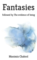 Fantasies: followed by The evidence of being B0BR9KRS1H Book Cover