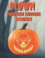 Clown Pumpkin Carving Stencils: 25+ Scary and Creepy Clowns, Mimes, and Theater Masks for Your Scariest Halloween of All Time B08LQV7C6L Book Cover