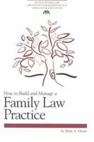 How to Build and Manage a Family Law Practice 1590316959 Book Cover