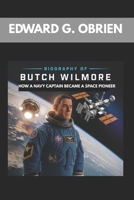 BIOGRAPHY OF BUTCH WILMORE : HOW A NAVY CAPTAIN BECAME A SPACE PIONEER: FROM FIGHTER PLANE TO SPACE MISSION B0F4P4D9CF Book Cover