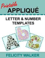 Printable Applique Letter & Number Templates: Alphabet Patterns with Uppercase and Lowercase Letters, Numbers 0-9, and Symbols, for Sewing, Quilting, Fabric, Crafts 1512246484 Book Cover