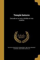 Temple baturro: zarzuela en un acto, dividido en tres cuadros. 1245165909 Book Cover