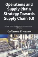 Operations and Supply Chain Strategy Towards Supply Chain 6.0: From Supply Chain 4.0 and Supply Chain 5.0 to the Next Generation of Supply Chains B0HF626XWZ Book Cover