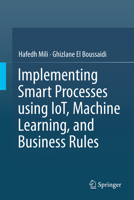 Implementing Smart Processes using IoT, Machine Learning, and Business Rules 3032293065 Book Cover