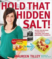 Hold that Hidden Salt!: Recipes for delicious alternatives to processed, salt-heavy supermarket favourites 0887809529 Book Cover