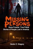 Missing Persons: Gone Forever: True Police Stories of People Lost in America 1547160837 Book Cover