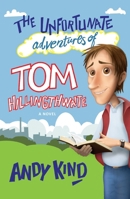 The Unfortunate Adventures of Tom Hillingthwaite 0857214322 Book Cover