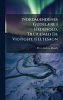Nordmændenes Gudelære I Hedenold, Tilligemed De Vigtigste Heltesagn 1149203013 Book Cover