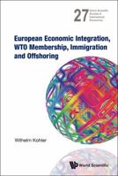 European Economic Integration, Wto Membership, Immigration and Offshoring 9814440183 Book Cover
