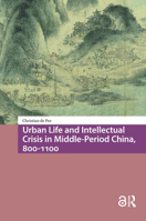 Urban Life and Intellectual Crisis in Middle-Period China, 800-1100 9463721665 Book Cover