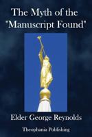 The Myth of the "Manuscript Found,": Or the Absurdities of the "Spaulding Story." 198145909X Book Cover