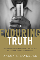 Enduring Truth: Restoring Sound Theology and Relevance to African American Preaching 143369204X Book Cover