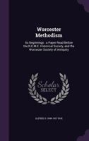 Worcester Methodism: its beginnings : a paper read before the N.E.M.E. Historical Society, and the Worcester Society of Antiquity 1347429239 Book Cover