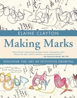Making Marks: Discover the Art of Intuitive Drawing 1582704228 Book Cover