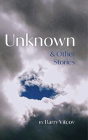 Unknown & Other Stories B0GVGQTHZB Book Cover