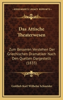 Das Attische Theaterwesen: Zum Besseren Verstehen Der Griechischen Dramatiker Nach Den Quellen Dargestellt (1835) 1173117431 Book Cover