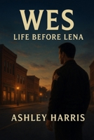 Wes: Life Before Lena (Goodland Series) B0FNJSVM9Z Book Cover