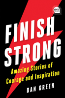 Finish Strong: Amazing Stories of Courage and Inspiration 1728225329 Book Cover