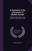 A Summary of the Literatures of Modern Europe: (England, France, Germany, Italy, Spain) From the Origins to 1400 1357463510 Book Cover