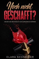 Noch nicht geschafft?: Wie Er und Sie endlich zum Orgasmus kommen. B08VTZ6P4V Book Cover