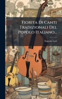 Fiorita Di Canti Tradizionali Del Popolo Italiano... (Italian Edition) 1024705412 Book Cover
